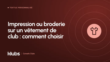 Visuel KLUBS : impression ou broderie sur un vêtement de club, comment choisir